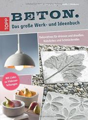 Beton. Das große Werk- und Ideenbuch Dekoratives für drinnen und draußen 